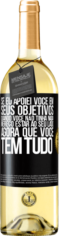 29,95 € | Vinho branco Edição WHITE Se eu apoiei você em seus objetivos quando você não tinha nada, mereço estar ao seu lado agora que você tem tudo Etiqueta Preta. Etiqueta personalizável Vinho jovem Colheita 2024 Verdejo