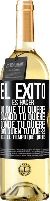 Envío gratis | Vino Blanco Edición WHITE El éxito es hacer lo que tú quieres, cuando tú quieres, donde tú quieres, con quien tú quieres, todo el tiempo que quieres Etiqueta Negra. Etiqueta personalizable Vino joven Cosecha 2023 Verdejo