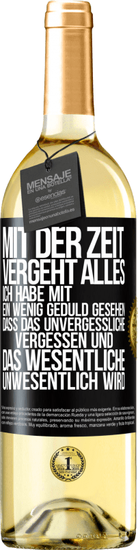 29,95 € | Weißwein WHITE Ausgabe Mit der Zeit vergeht alles. Ich habe mit ein wenig Geduld gesehen, dass das Unvergessliche vergessen und das Wesentliche unwesen Schwarzes Etikett. Anpassbares Etikett Junger Wein Ernte 2025 Verdejo