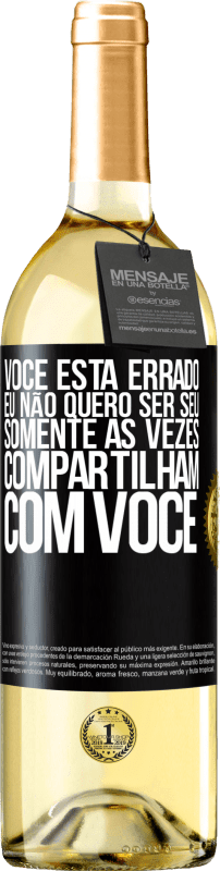29,95 € Envio grátis | Vinho branco Edição WHITE Você está errado. Eu não quero ser seu Somente às vezes compartilham com você Etiqueta Preta. Etiqueta personalizável Vinho jovem Colheita 2025 Verdejo