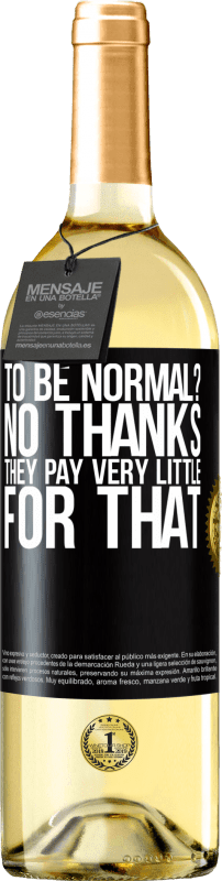 29,95 € Бесплатная доставка | Белое вино Издание WHITE быть нормальным? Нет, спасибо Они платят очень мало за это Черная метка. Настраиваемая этикетка Молодое вино Урожай 2023 Verdejo