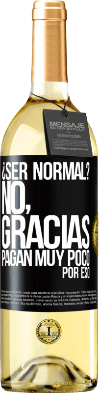 Envío gratis | Vino Blanco Edición WHITE ¿Ser normal? No, gracias. Pagan muy poco por eso Etiqueta Negra. Etiqueta personalizable Vino joven Cosecha 2025 Verdejo