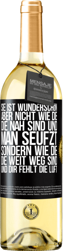 29,95 € | Weißwein WHITE Ausgabe Sie ist wunderschön. Aber nicht wie die, die nah sind und man seufzt. Sondern wie die, die weit weg sind und dir fehlt die Luft Schwarzes Etikett. Anpassbares Etikett Junger Wein Ernte 2024 Verdejo