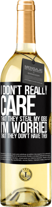 29,95 € | White Wine WHITE Edition I don't really care that they steal my ideas, I'm worried that they don't have them Black Label. Customizable label Young wine Harvest 2022 Verdejo