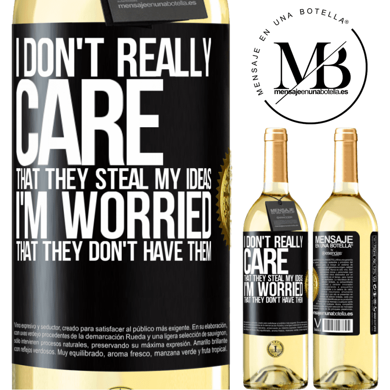 29,95 € Free Shipping | White Wine WHITE Edition I don't really care that they steal my ideas, I'm worried that they don't have them Black Label. Customizable label Young wine Harvest 2023 Verdejo