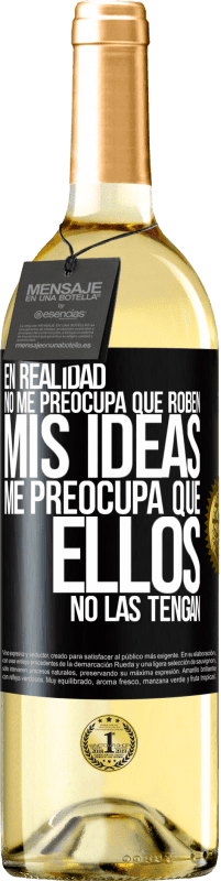 29,95 € Envío gratis | Vino Blanco Edición WHITE En realidad no me preocupa que roben mis ideas, me preocupa que ellos no las tengan Etiqueta Negra. Etiqueta personalizable Vino joven Cosecha 2025 Verdejo