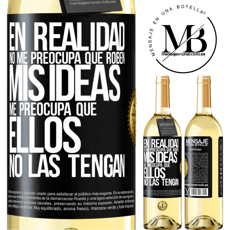 29,95 € Envío gratis | Vino Blanco Edición WHITE En realidad no me preocupa que roben mis ideas, me preocupa que ellos no las tengan Etiqueta Negra. Etiqueta personalizable Vino joven Cosecha 2023 Verdejo