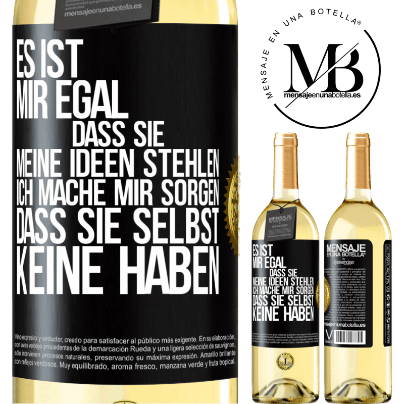 29,95 € Kostenloser Versand | Weißwein WHITE Ausgabe Es ist mir egal, dass sie meine Ideen stehlen, ich mache mir Sorgen, dass sie selbst keine haben Schwarzes Etikett. Anpassbares Etikett Junger Wein Ernte 2023 Verdejo