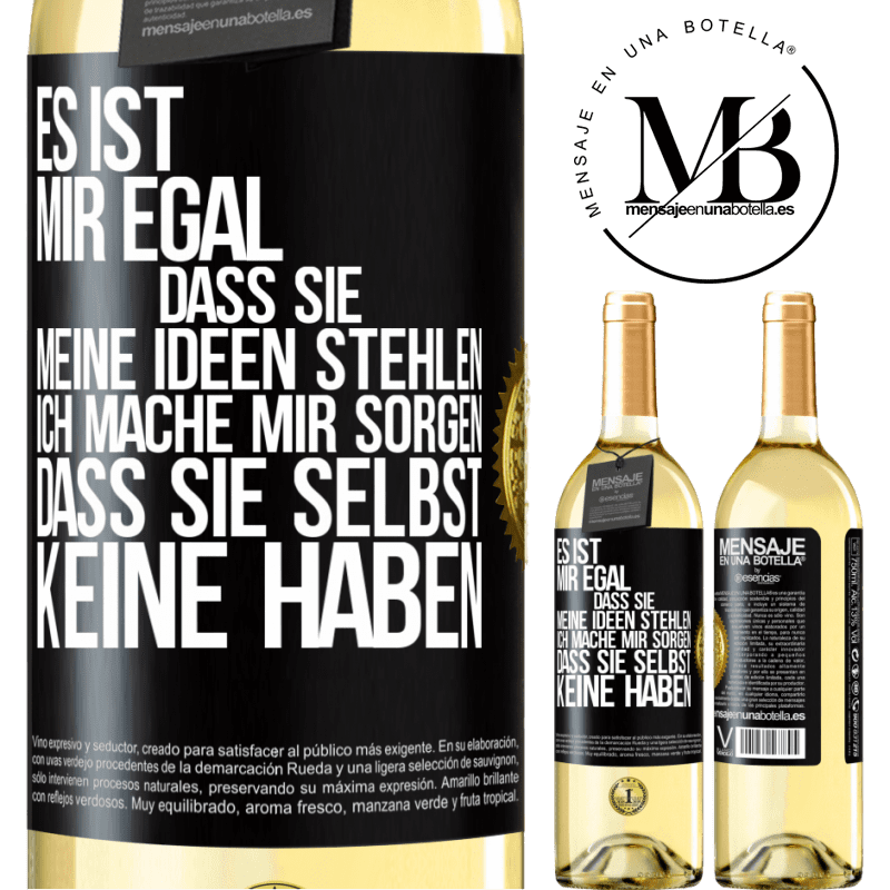 29,95 € Kostenloser Versand | Weißwein WHITE Ausgabe Es ist mir egal, dass sie meine Ideen stehlen, ich mache mir Sorgen, dass sie selbst keine haben Schwarzes Etikett. Anpassbares Etikett Junger Wein Ernte 2025 Verdejo