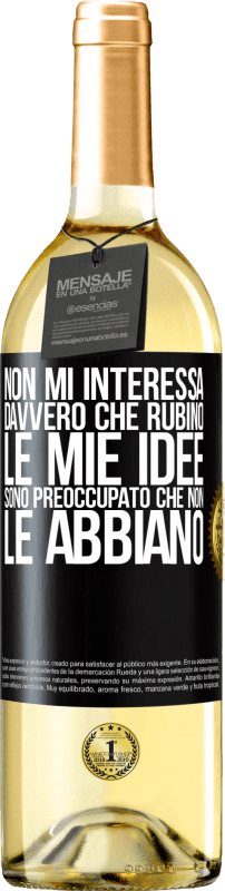 Spedizione Gratuita | Vino bianco Edizione WHITE Non mi interessa davvero che rubino le mie idee, sono preoccupato che non le abbiano Etichetta Nera. Etichetta personalizzabile Vino giovane Raccogliere 2023 Verdejo