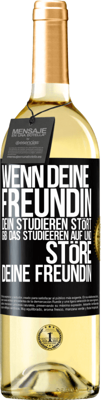 29,95 € | Weißwein WHITE Ausgabe Wenn deine Freundin dein Studieren stört, gib das Studieeren auf und störe deine Freundin Schwarzes Etikett. Anpassbares Etikett Junger Wein Ernte 2024 Verdejo