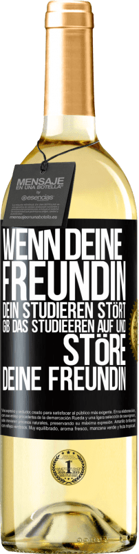 29,95 € | Weißwein WHITE Ausgabe Wenn deine Freundin dein Studieren stört, gib das Studieeren auf und störe deine Freundin Schwarzes Etikett. Anpassbares Etikett Junger Wein Ernte 2025 Verdejo
