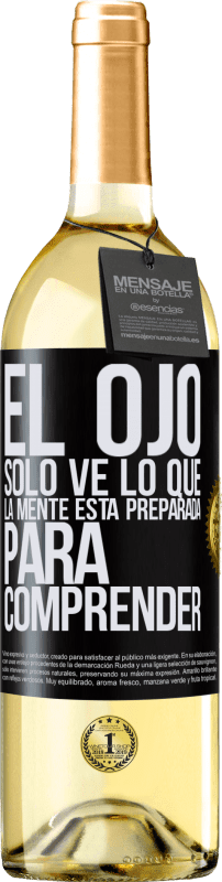 29,95 € | Vino Blanco Edición WHITE El ojo sólo ve lo que la mente está preparada para comprender Etiqueta Negra. Etiqueta personalizable Vino joven Cosecha 2023 Verdejo