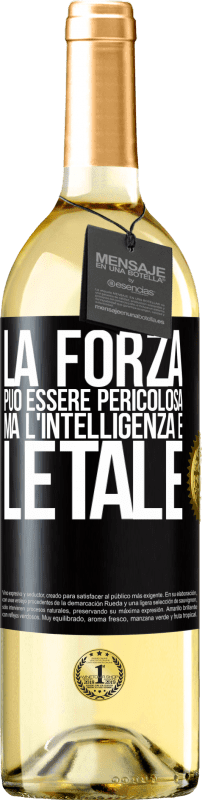 «La forza può essere pericolosa, ma l'intelligenza è letale» Edizione WHITE