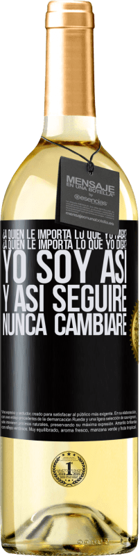 29,95 € | Vino Blanco Edición WHITE ¿A quién le importa lo que yo haga? ¿A quién le importa lo que yo diga? Yo soy así, y así seguiré, nunca cambiaré Etiqueta Negra. Etiqueta personalizable Vino joven Cosecha 2025 Verdejo