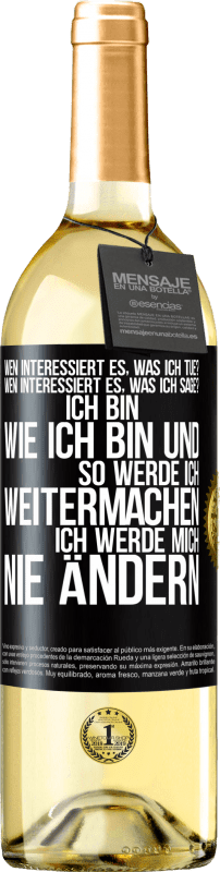 29,95 € | Weißwein WHITE Ausgabe Wen interessiert es, was ich tue? Wen interessiert es, was ich sage? Ich bin, wie ich bin und so werde ich weitermachen, ich wer Schwarzes Etikett. Anpassbares Etikett Junger Wein Ernte 2024 Verdejo