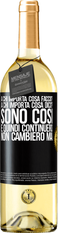 29,95 € | Vino bianco Edizione WHITE a chi importa cosa faccio? A chi importa cosa dico? Sono così, e quindi continuerò, non cambierò mai Etichetta Nera. Etichetta personalizzabile Vino giovane Raccogliere 2024 Verdejo