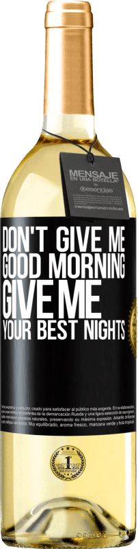 29,95 € | White Wine WHITE Edition Don't give me good morning, give me your best nights Black Label. Customizable label Young wine Harvest 2023 Verdejo