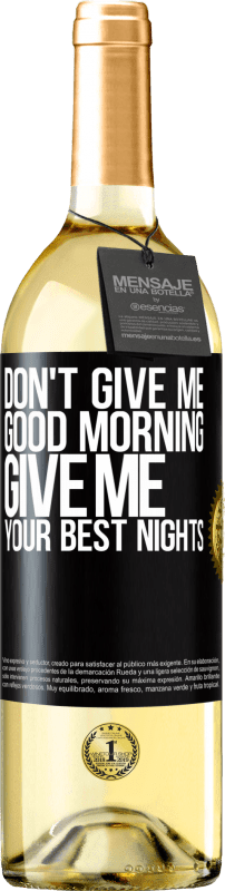 29,95 € Free Shipping | White Wine WHITE Edition Don't give me good morning, give me your best nights Black Label. Customizable label Young wine Harvest 2024 Verdejo