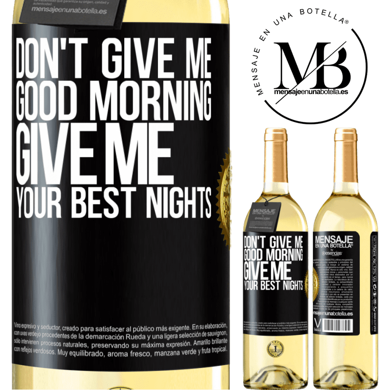 29,95 € Free Shipping | White Wine WHITE Edition Don't give me good morning, give me your best nights Black Label. Customizable label Young wine Harvest 2023 Verdejo