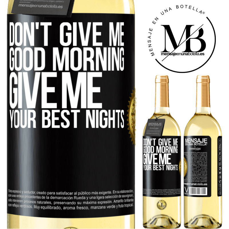 29,95 € Free Shipping | White Wine WHITE Edition Don't give me good morning, give me your best nights Black Label. Customizable label Young wine Harvest 2024 Verdejo