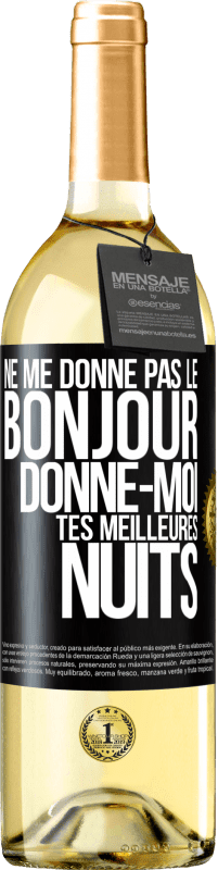 29,95 € | Vin blanc Édition WHITE Ne me donne pas le bonjour donne-moi tes meilleures nuits Étiquette Noire. Étiquette personnalisable Vin jeune Récolte 2024 Verdejo