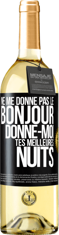 29,95 € | Vin blanc Édition WHITE Ne me donne pas le bonjour donne-moi tes meilleures nuits Étiquette Noire. Étiquette personnalisable Vin jeune Récolte 2025 Verdejo