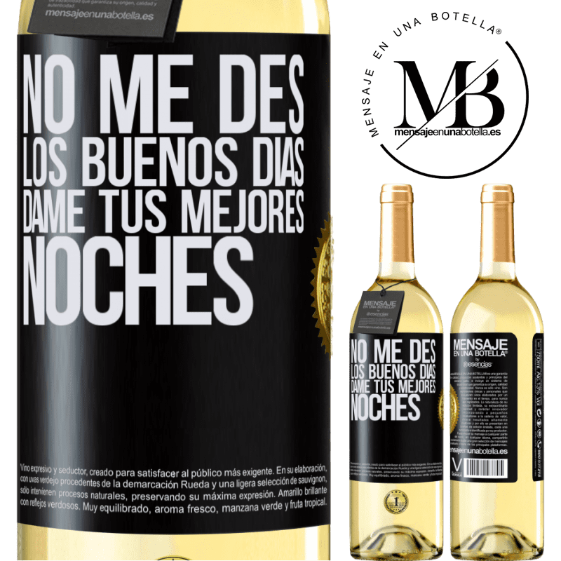 29,95 € Envío gratis | Vino Blanco Edición WHITE No me des los buenos días, dame tus mejores noches Etiqueta Negra. Etiqueta personalizable Vino joven Cosecha 2024 Verdejo