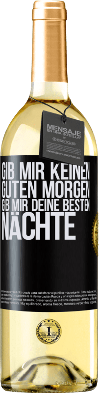 29,95 € Kostenloser Versand | Weißwein WHITE Ausgabe Gib mir keinen guten Morgen, gib mir deine besten Nächte Schwarzes Etikett. Anpassbares Etikett Junger Wein Ernte 2025 Verdejo