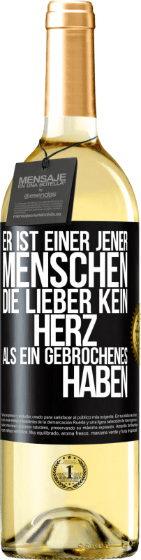 Kostenloser Versand | Weißwein WHITE Ausgabe Er ist einer jener Menschen, die lieber kein Herz als ein Gebrochenes haben Schwarzes Etikett. Anpassbares Etikett Junger Wein Ernte 2023 Verdejo