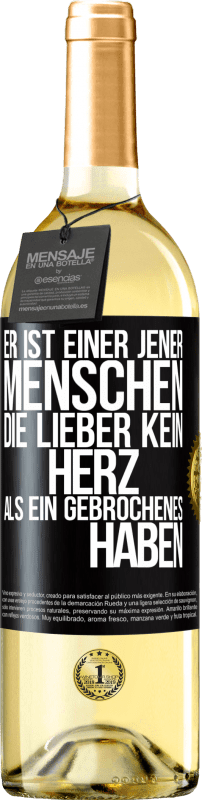 29,95 € Kostenloser Versand | Weißwein WHITE Ausgabe Er ist einer jener Menschen, die lieber kein Herz als ein Gebrochenes haben Schwarzes Etikett. Anpassbares Etikett Junger Wein Ernte 2025 Verdejo