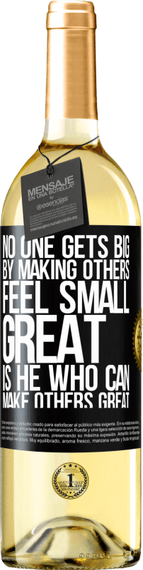 «No one gets big by making others feel small. Great is he who can make others great» WHITE Edition