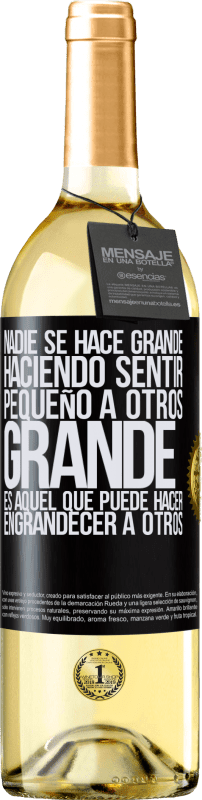 29,95 € Envío gratis | Vino Blanco Edición WHITE Nadie se hace grande haciendo sentir pequeño a otros. Grande es aquel que puede hacer engrandecer a otros Etiqueta Negra. Etiqueta personalizable Vino joven Cosecha 2025 Verdejo