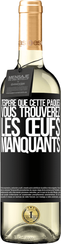29,95 € Envoi gratuit | Vin blanc Édition WHITE J'espère que cette Pâques, vous trouverez les œufs manquants Étiquette Noire. Étiquette personnalisable Vin jeune Récolte 2025 Verdejo
