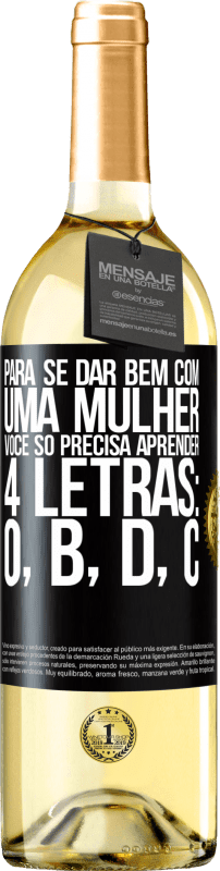 29,95 € | Vinho branco Edição WHITE Para se dar bem com uma mulher, você só precisa aprender 4 letras: O, B, D, C Etiqueta Preta. Etiqueta personalizável Vinho jovem Colheita 2025 Verdejo