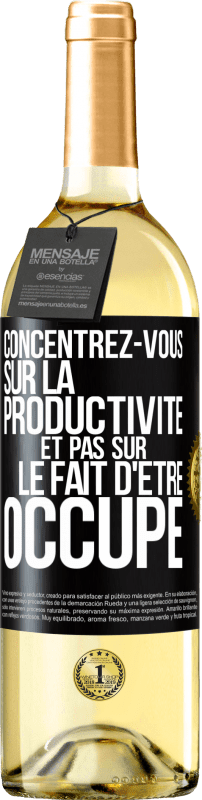 «Concentrez-vous sur la productivité et pas sur le fait d'être occupé» Édition WHITE