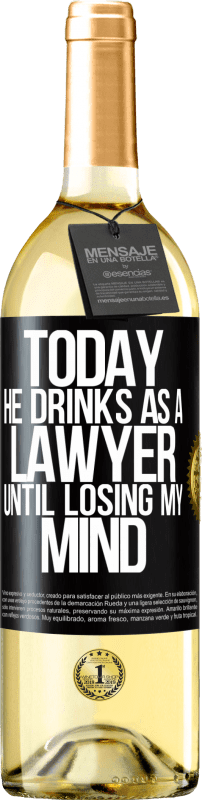 29,95 € Free Shipping | White Wine WHITE Edition Today he drinks as a lawyer. Until losing my mind Black Label. Customizable label Young wine Harvest 2023 Verdejo