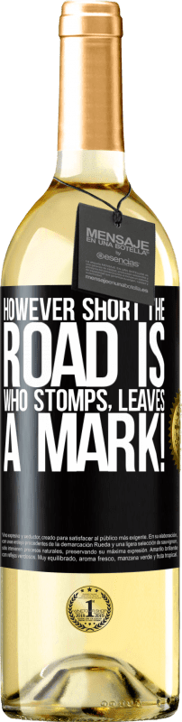 29,95 € | White Wine WHITE Edition However short the road is. Who stomps, leaves a mark! Black Label. Customizable label Young wine Harvest 2024 Verdejo