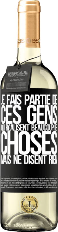 Envoi gratuit | Vin blanc Édition WHITE Je fais partie de ces gens qui réalisent beaucoup de choses mais ne disent rien Étiquette Noire. Étiquette personnalisable Vin jeune Récolte 2023 Verdejo