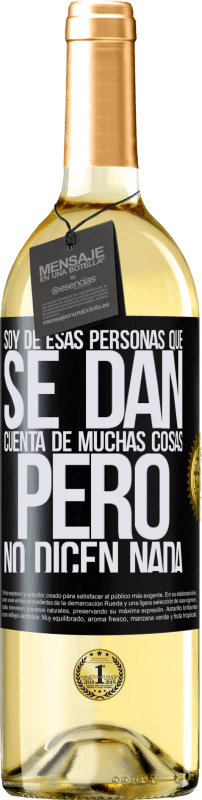 Envío gratis | Vino Blanco Edición WHITE Soy de esas personas que se dan cuenta de muchas cosas, pero no dicen nada Etiqueta Negra. Etiqueta personalizable Vino joven Cosecha 2023 Verdejo