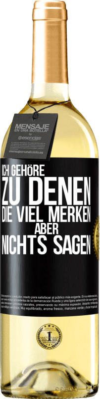 Kostenloser Versand | Weißwein WHITE Ausgabe Ich gehöre zu denen, die viel merken aber nichts sagen Schwarzes Etikett. Anpassbares Etikett Junger Wein Ernte 2023 Verdejo