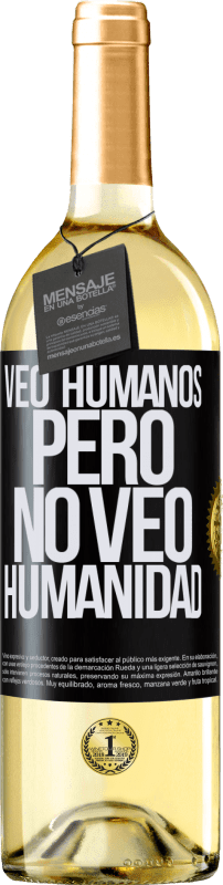 «Veo humanos, pero no veo humanidad» Edición WHITE