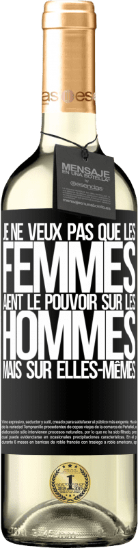 29,95 € | Vin blanc Édition WHITE Je ne veux pas que les femmes aient le pouvoir sur les hommes, mais sur elles-mêmes Étiquette Noire. Étiquette personnalisable Vin jeune Récolte 2025 Verdejo