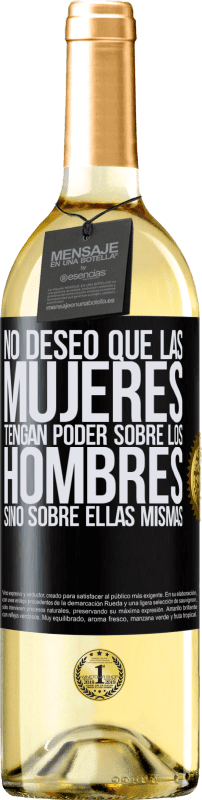 29,95 € | Vino Blanco Edición WHITE No deseo que las mujeres tengan poder sobre los hombres, sino sobre ellas mismas Etiqueta Negra. Etiqueta personalizable Vino joven Cosecha 2024 Verdejo