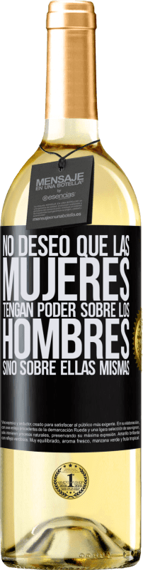 29,95 € | Vino Blanco Edición WHITE No deseo que las mujeres tengan poder sobre los hombres, sino sobre ellas mismas Etiqueta Negra. Etiqueta personalizable Vino joven Cosecha 2025 Verdejo