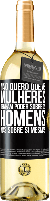 29,95 € | Vinho branco Edição WHITE Não quero que as mulheres tenham poder sobre os homens, mas sobre si mesmas Etiqueta Preta. Etiqueta personalizável Vinho jovem Colheita 2024 Verdejo