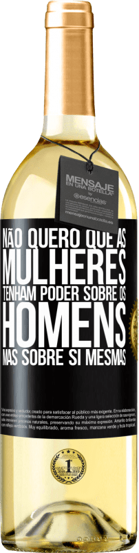 29,95 € | Vinho branco Edição WHITE Não quero que as mulheres tenham poder sobre os homens, mas sobre si mesmas Etiqueta Preta. Etiqueta personalizável Vinho jovem Colheita 2025 Verdejo