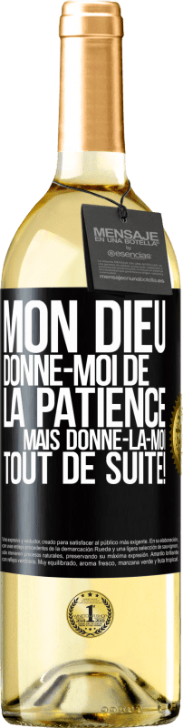 29,95 € | Vin blanc Édition WHITE Mon Dieu, donne-moi de la patience. Mais donne-la-moi TOUT DE SUITE! Étiquette Noire. Étiquette personnalisable Vin jeune Récolte 2024 Verdejo