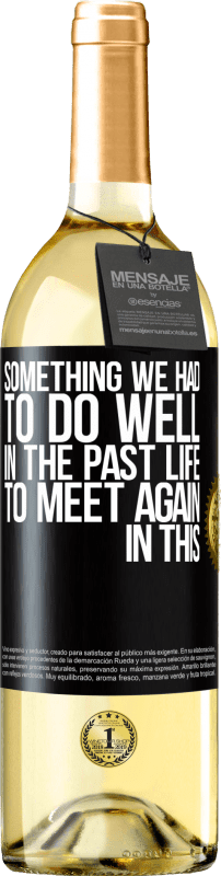 29,95 € | White Wine WHITE Edition Something we had to do well in the next life to meet again in this Black Label. Customizable label Young wine Harvest 2024 Verdejo