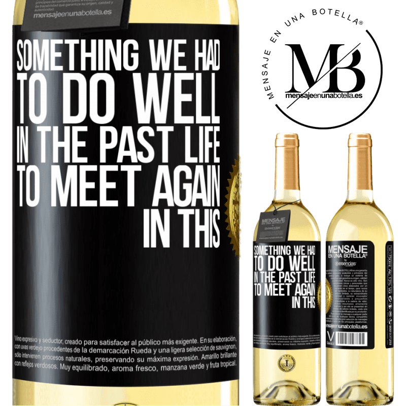 29,95 € Free Shipping | White Wine WHITE Edition Something we had to do well in the next life to meet again in this Black Label. Customizable label Young wine Harvest 2022 Verdejo